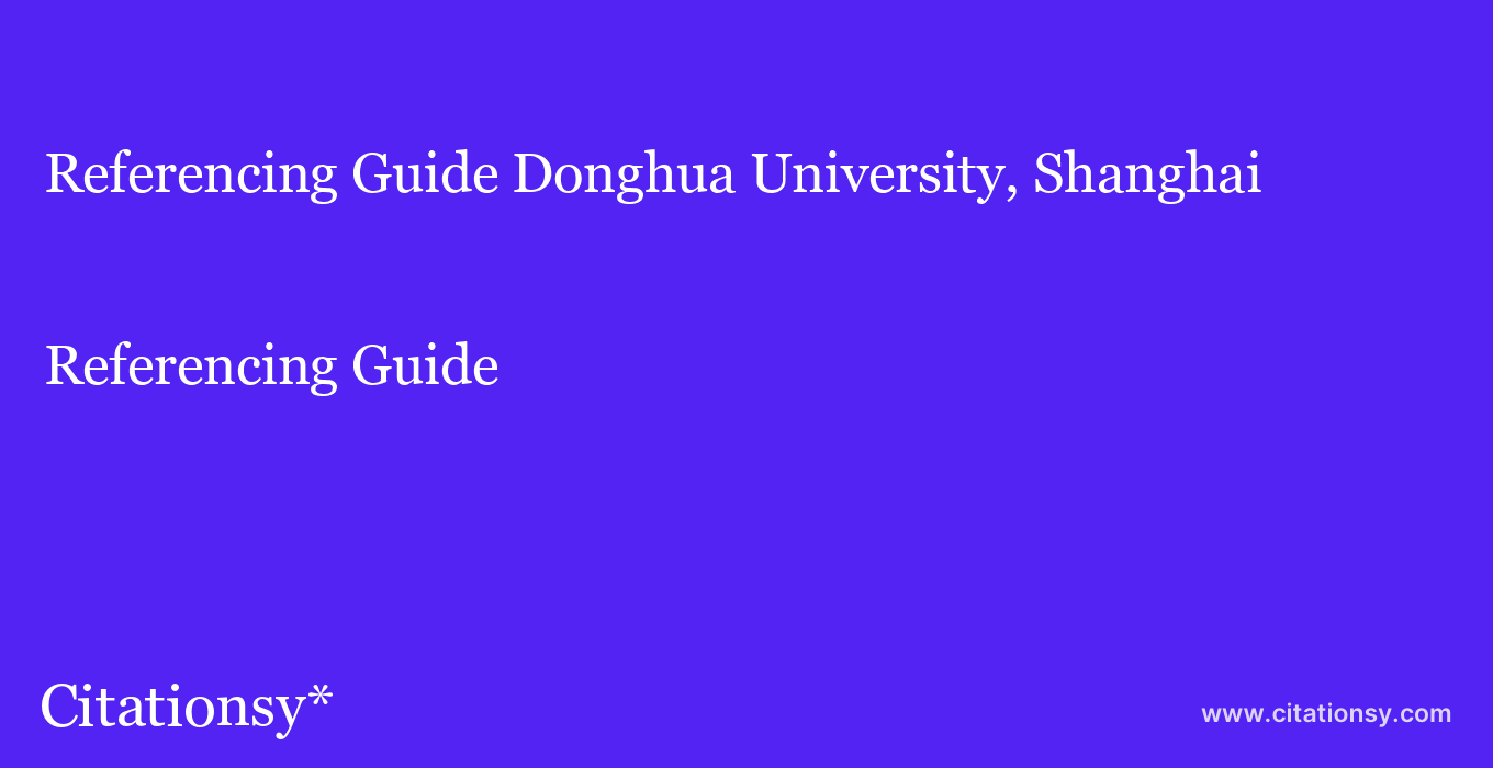 Referencing Guide: Donghua University, Shanghai
